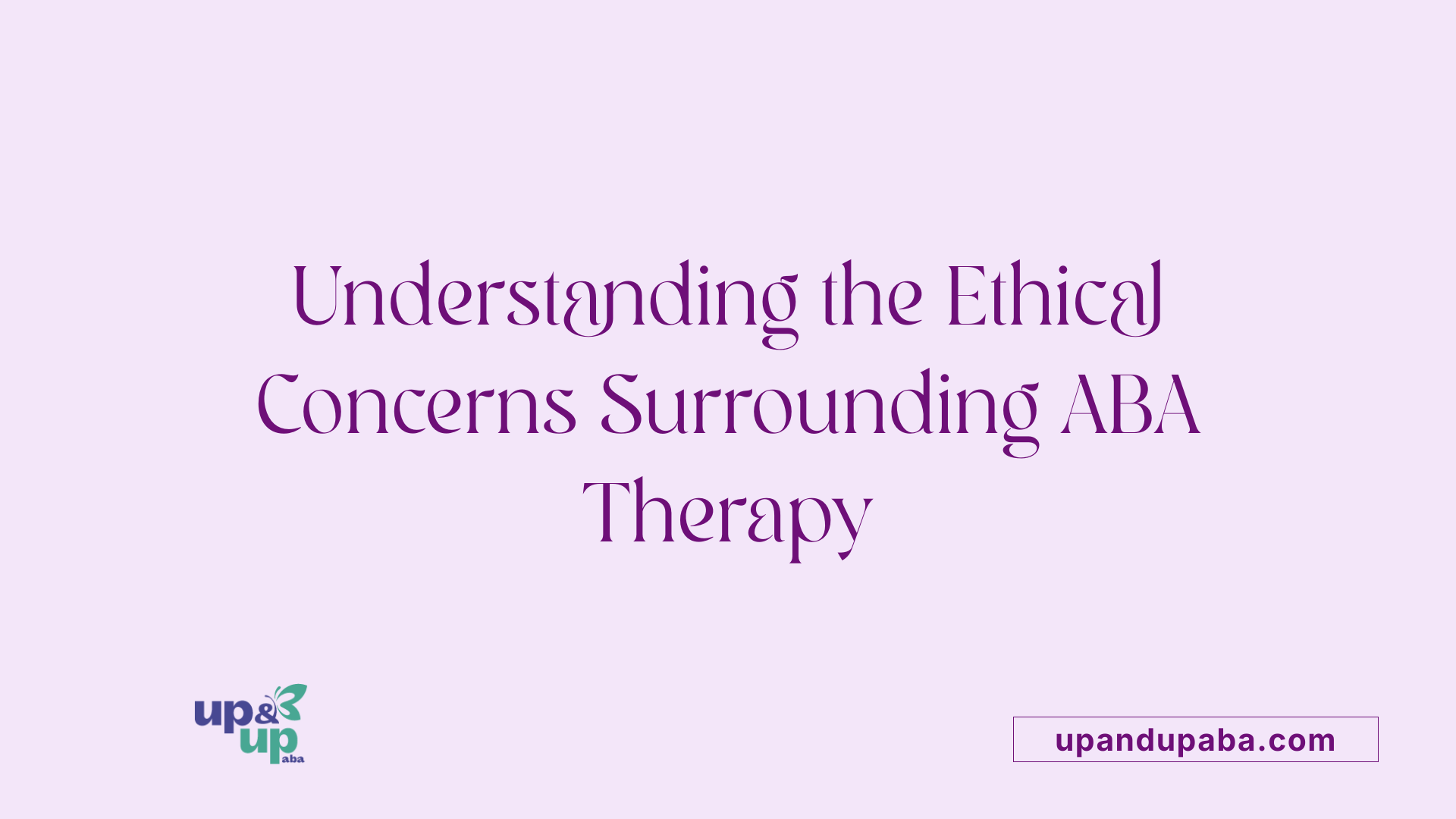 Understanding the Ethical Concerns Surrounding ABA Therapy