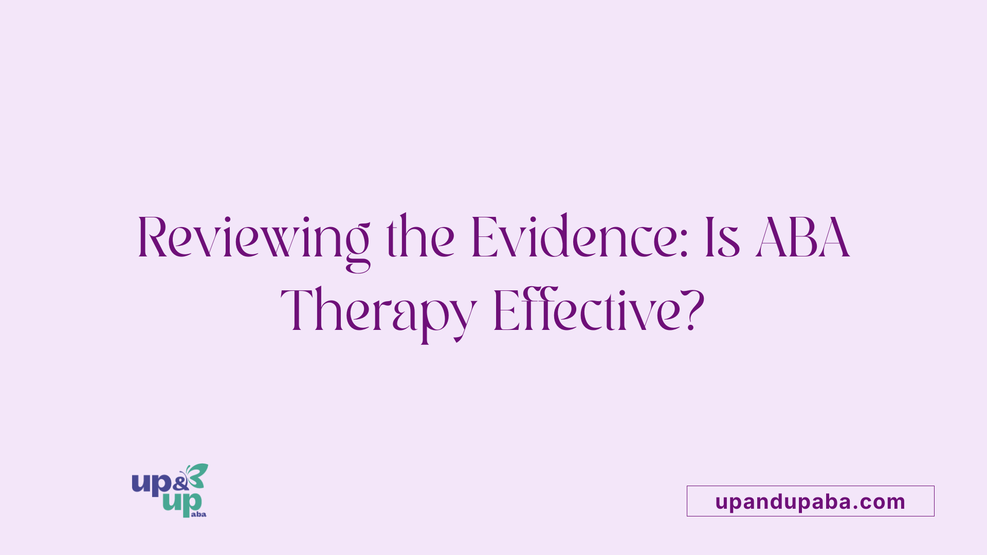 Reviewing the Evidence: Is ABA Therapy Effective?