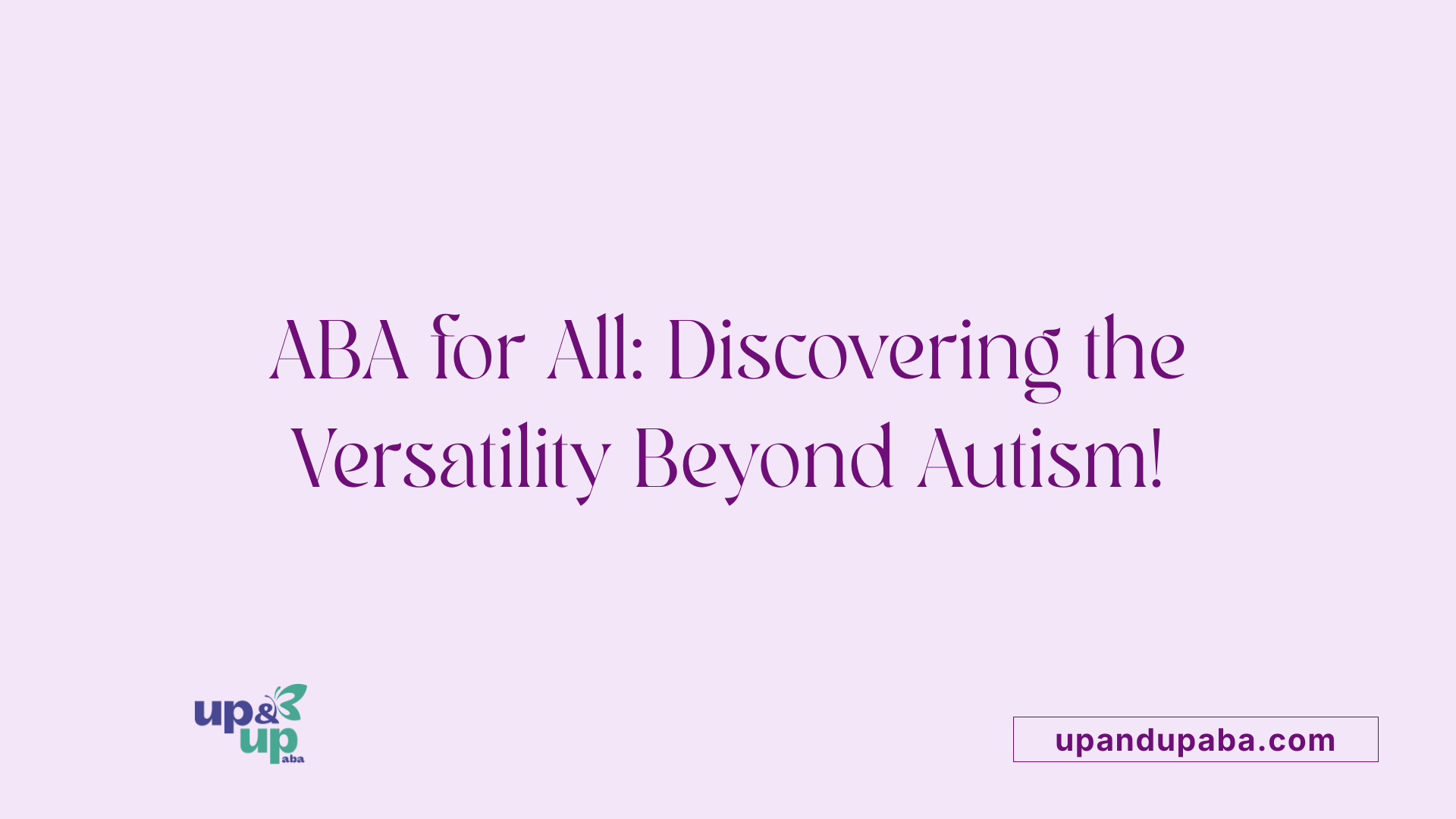 ABA for All: Discovering the Versatility Beyond Autism!