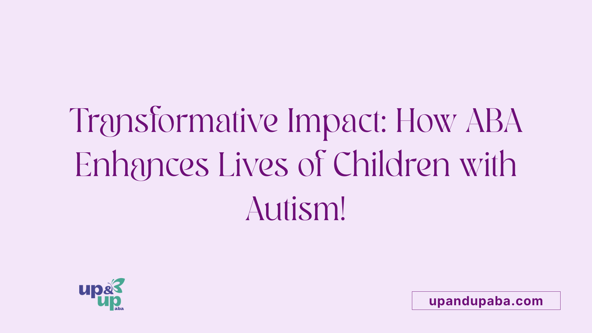 Transformative Impact: How ABA Enhances Lives of Children with Autism!