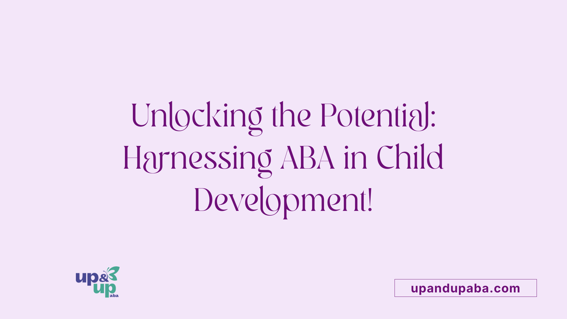 Unlocking the Potential: Harnessing ABA in Child Development!