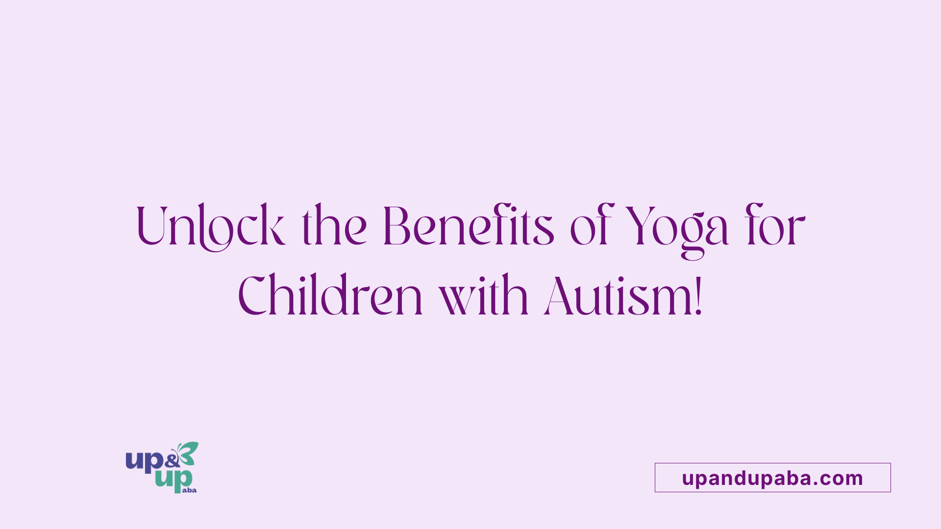 Unlock the Benefits of Yoga for Children with Autism!