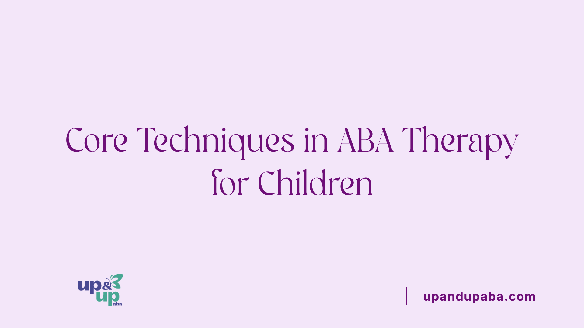 Core Techniques in ABA Therapy for Children