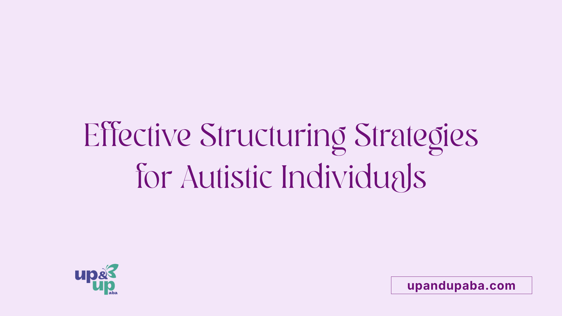 Effective Structuring Strategies for Autistic Individuals