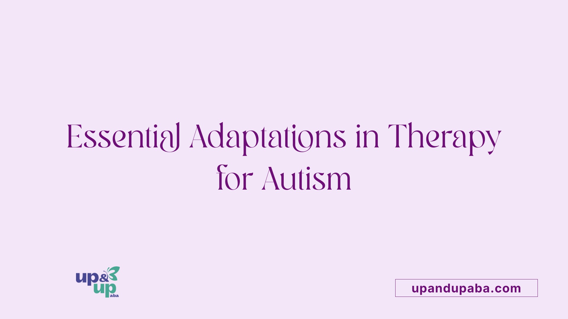 Essential Adaptations in Therapy for Autism