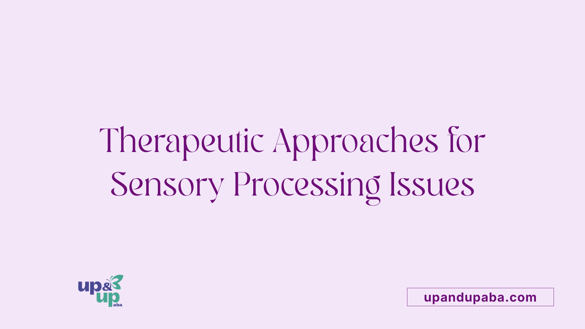 Therapeutic Approaches for Sensory Processing Issues