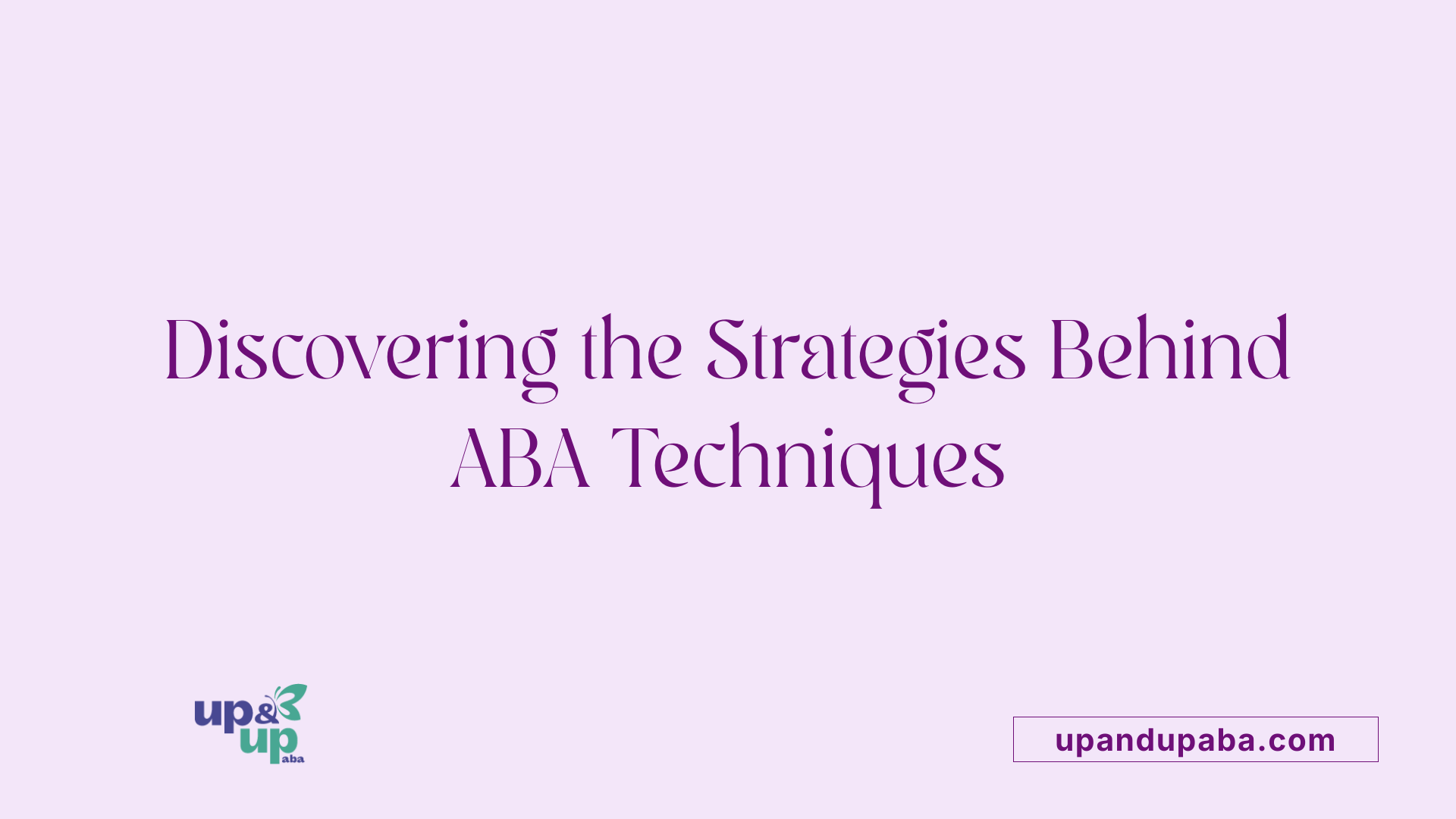 Discovering the Strategies Behind ABA Techniques