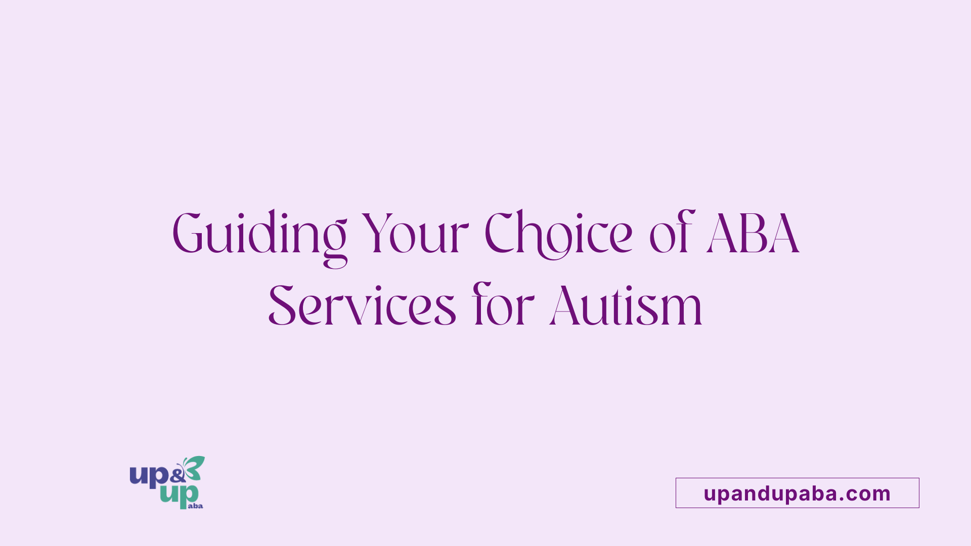 Guiding Your Choice of ABA Services for Autism