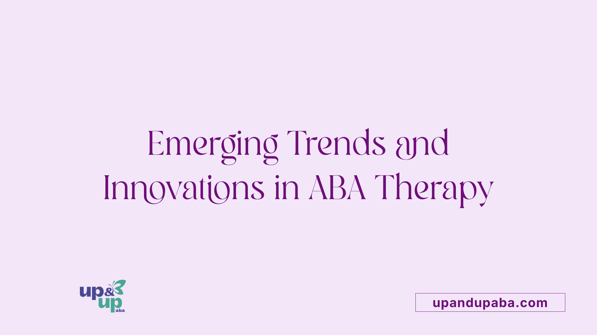 Emerging Trends and Innovations in ABA Therapy