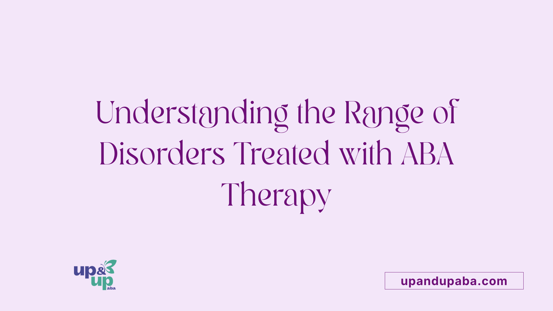 Understanding the Range of Disorders Treated with ABA Therapy