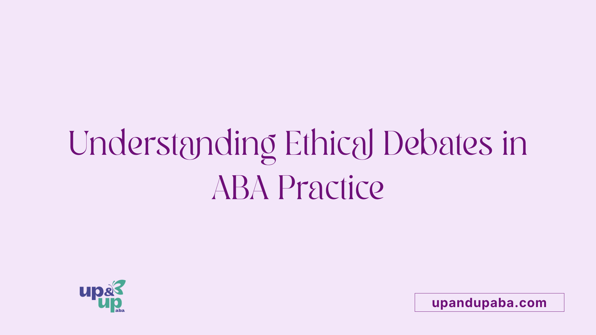Understanding Ethical Debates in ABA Practice