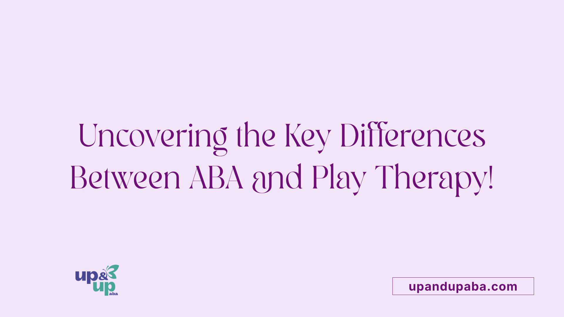 Uncovering the Key Differences Between ABA and Play Therapy!
