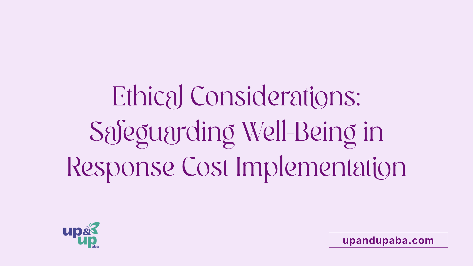 Ethical Considerations: Safeguarding Well-Being in Response Cost Implementation
