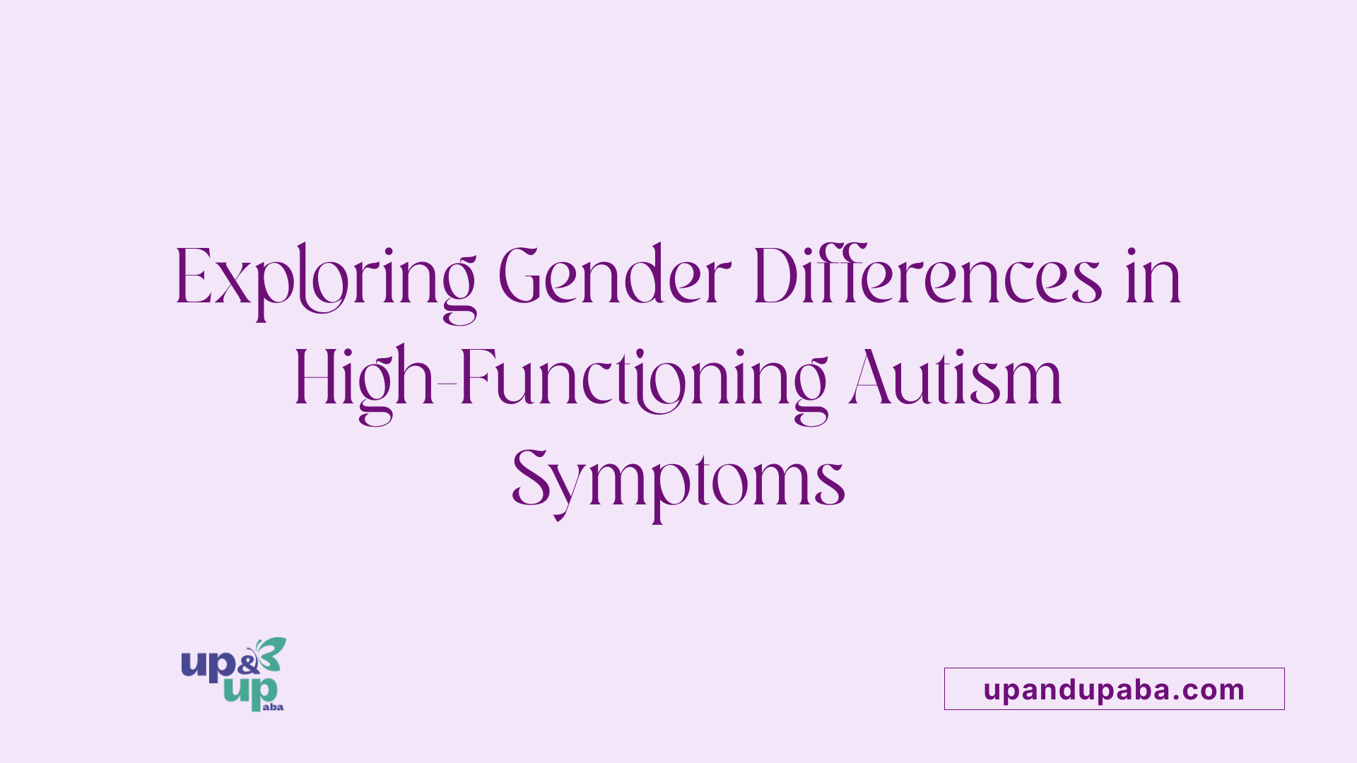Exploring Gender Differences in High-Functioning Autism Symptoms