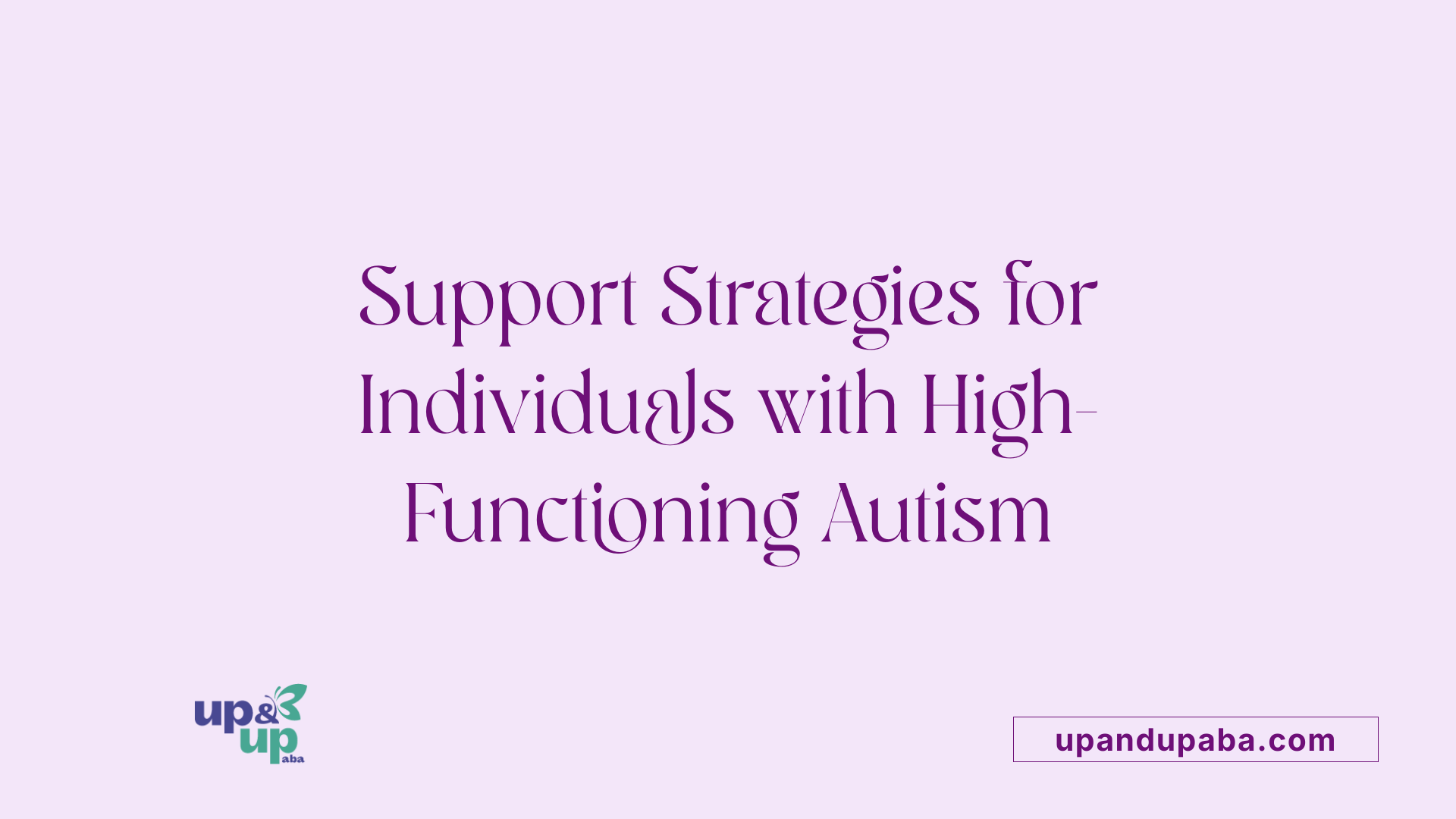 Support Strategies for Individuals with High-Functioning Autism