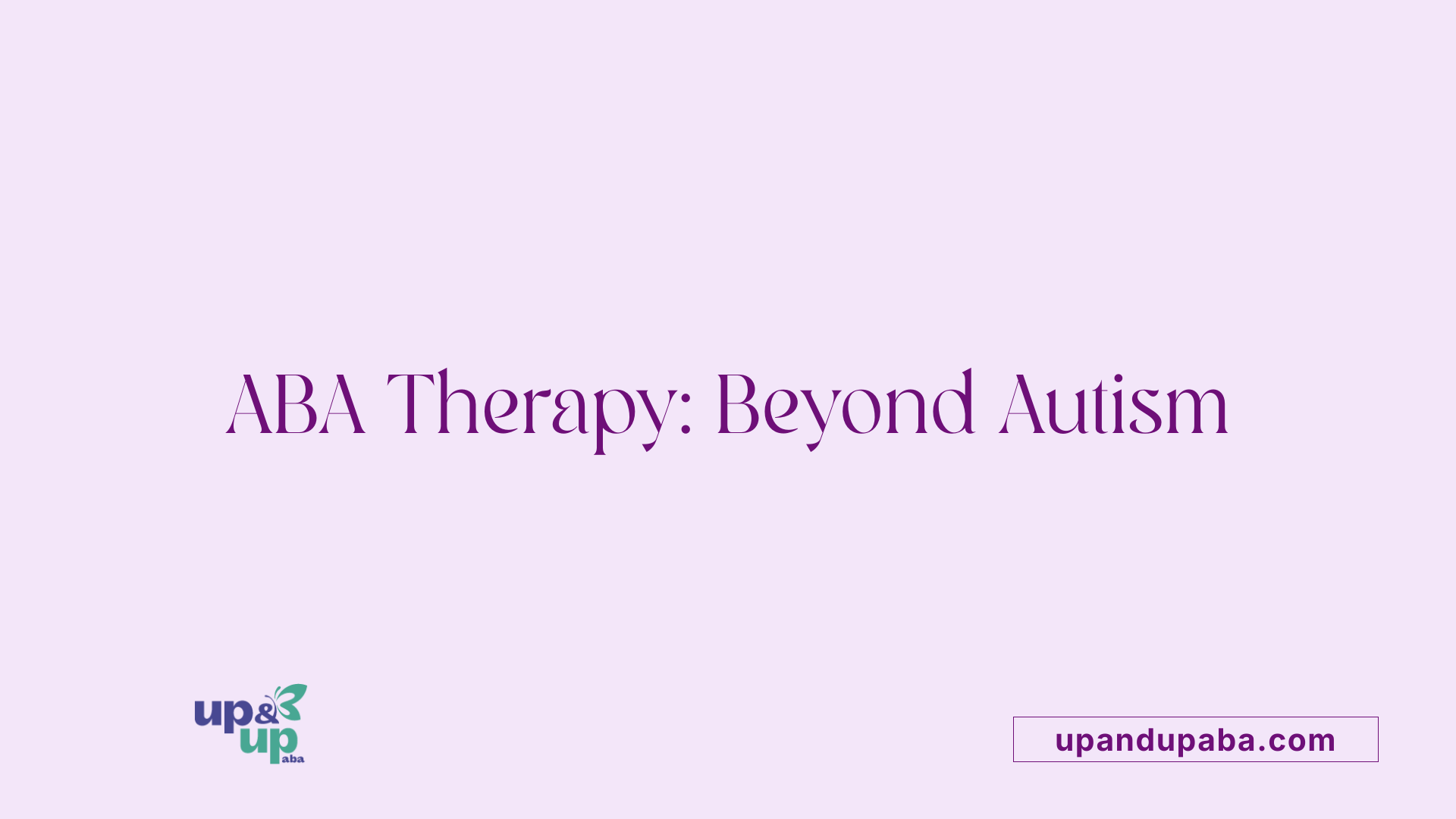 ABA Therapy: Beyond Autism