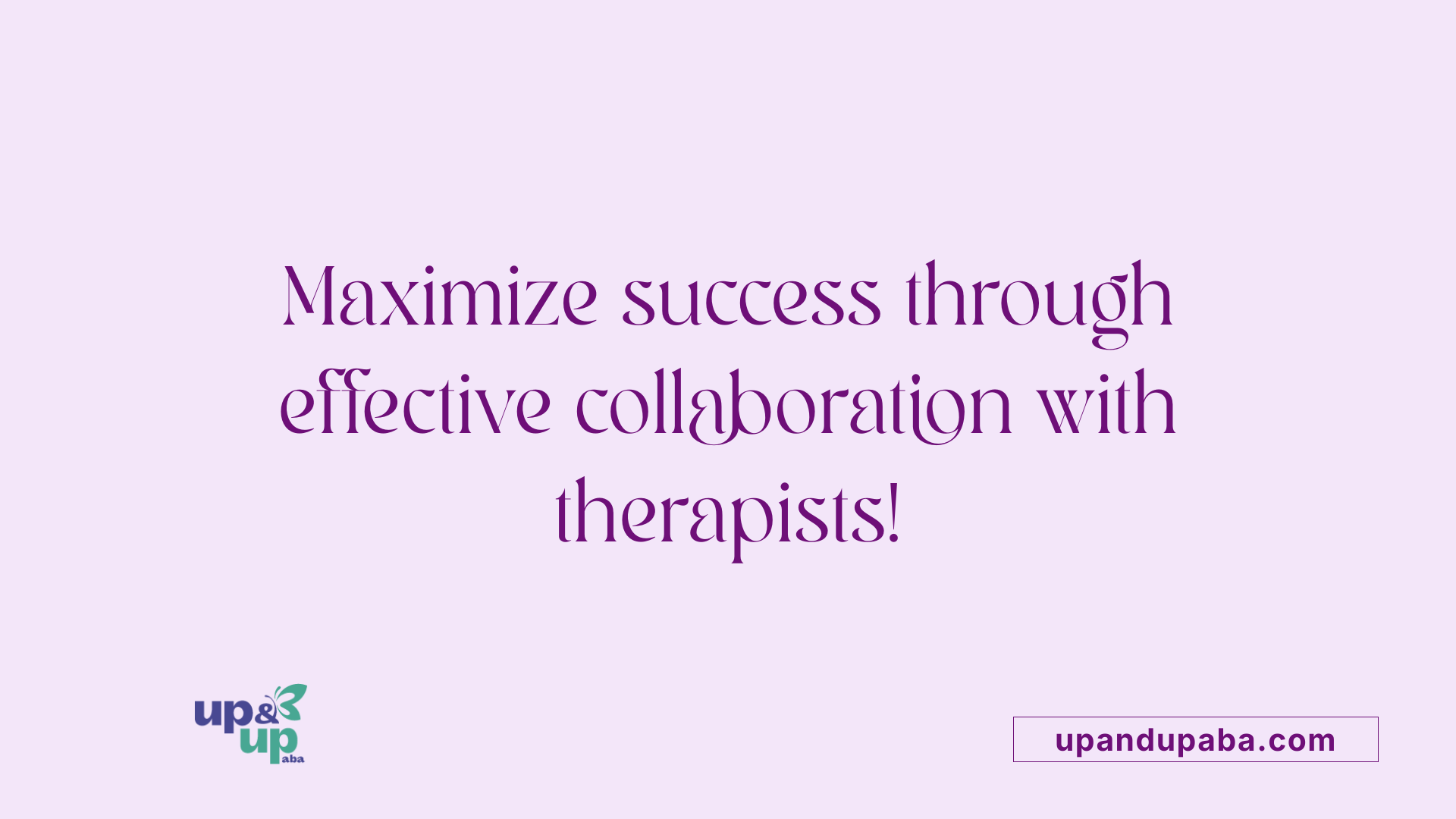 Maximize success through effective collaboration with therapists!