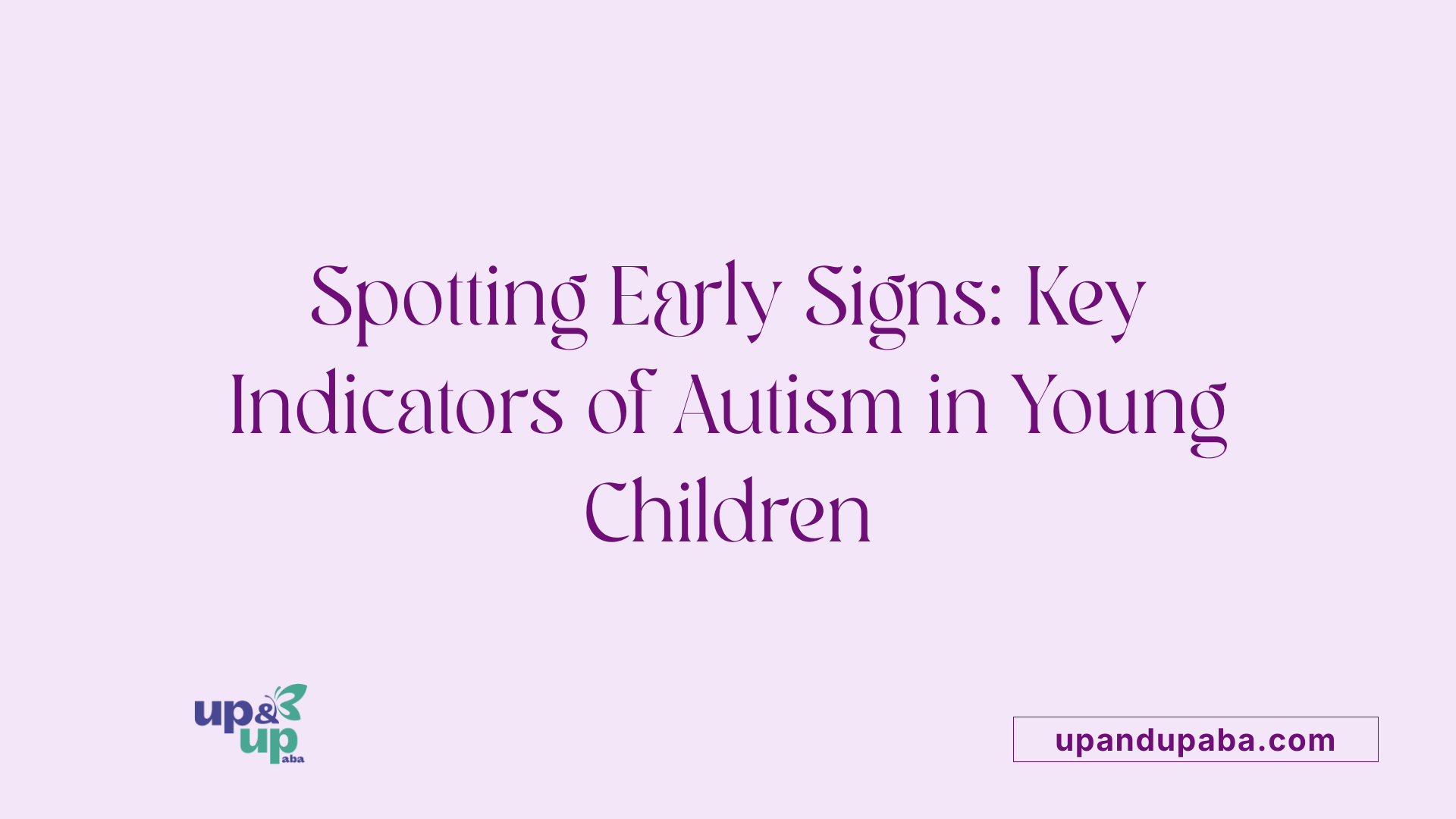 Spotting Early Signs: Key Indicators of Autism in Young Children