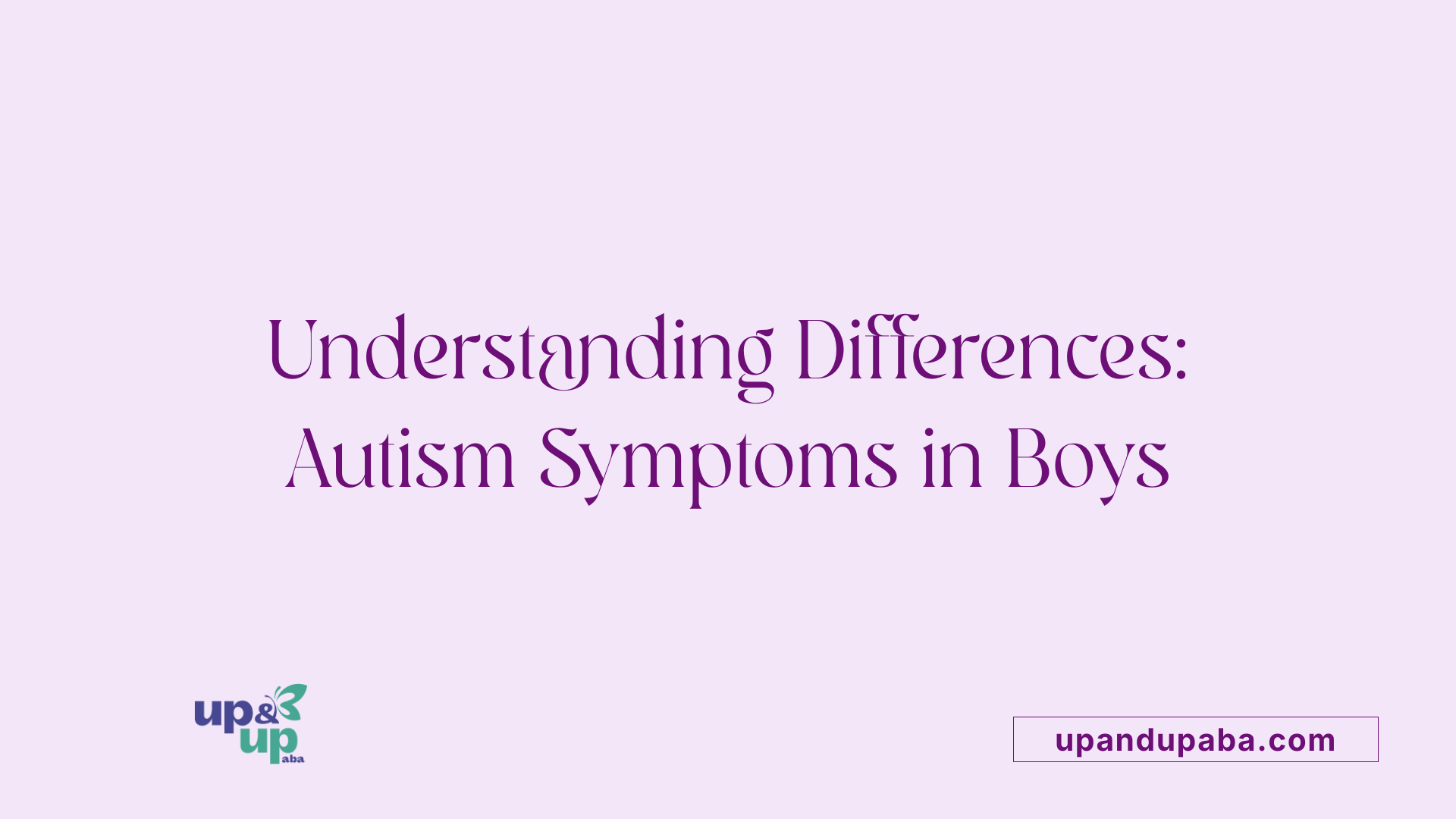 Understanding Differences: Autism Symptoms in Boys