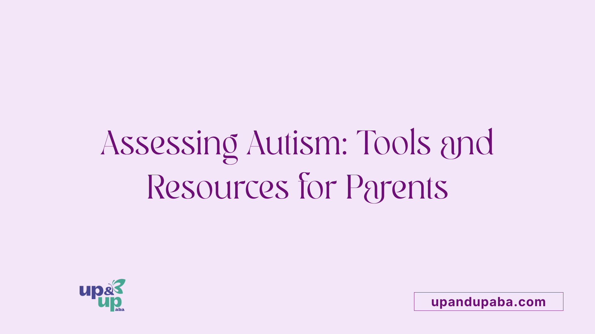 Assessing Autism: Tools and Resources for Parents