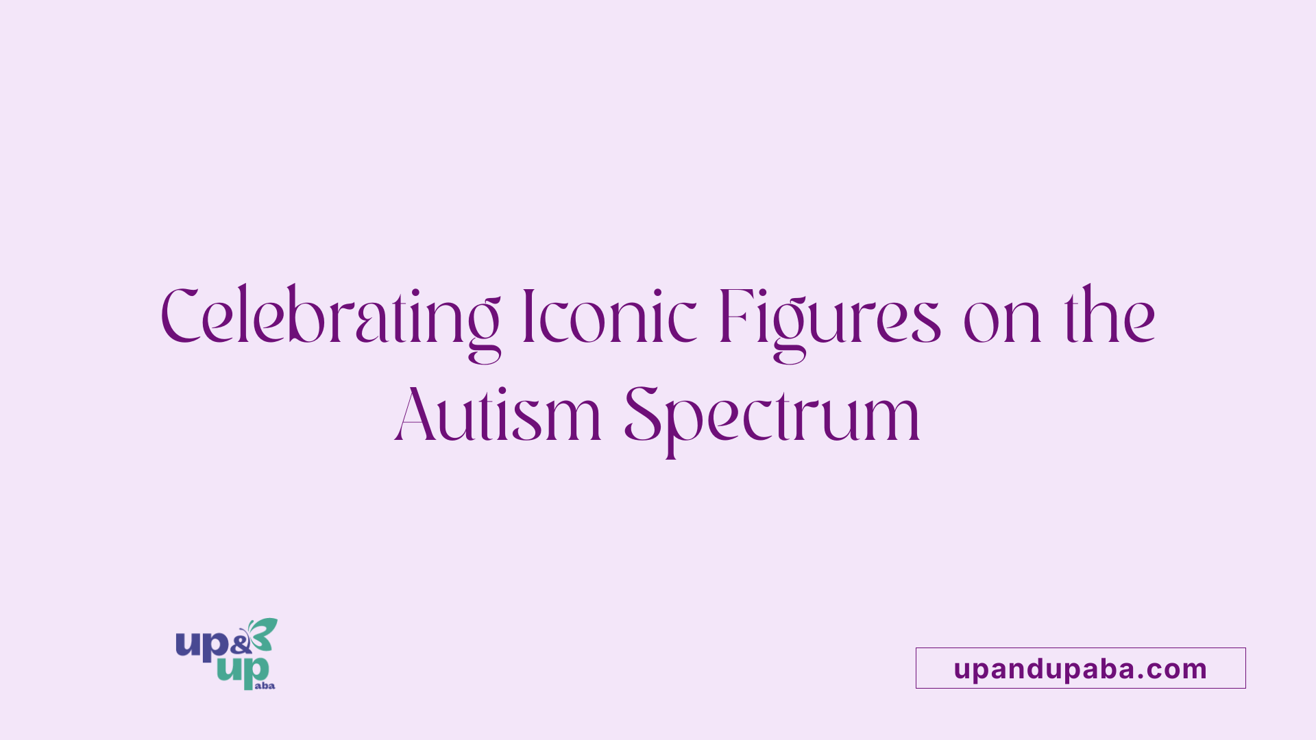 Celebrating Iconic Figures on the Autism Spectrum