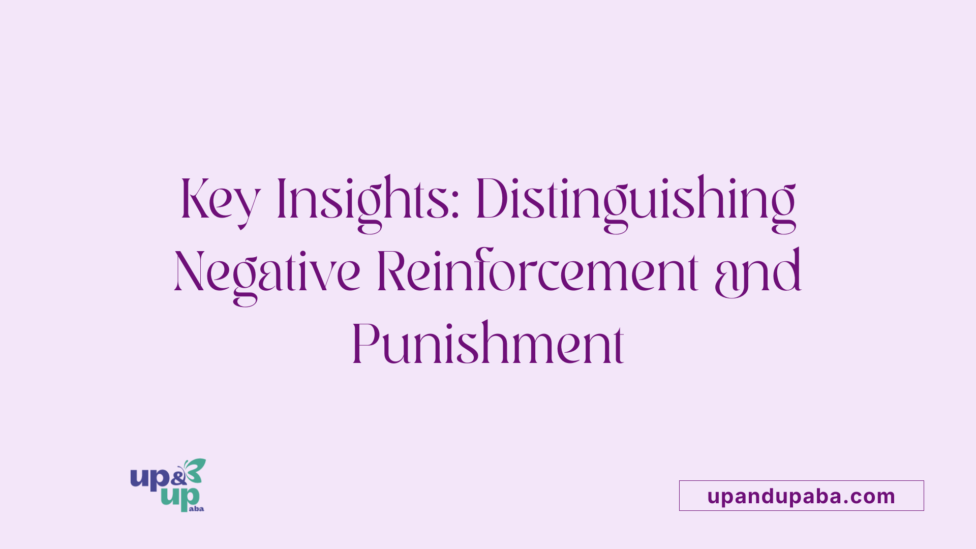 Key Insights: Distinguishing Negative Reinforcement and Punishment
