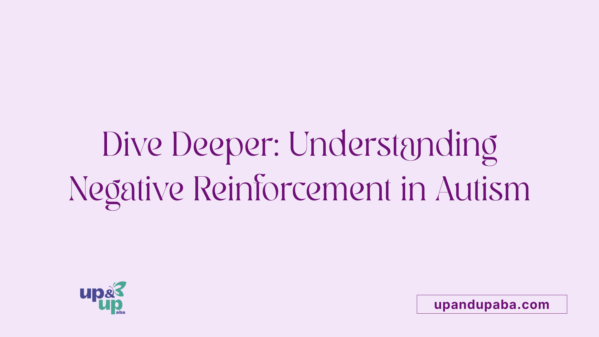 Dive Deeper: Understanding Negative Reinforcement in Autism