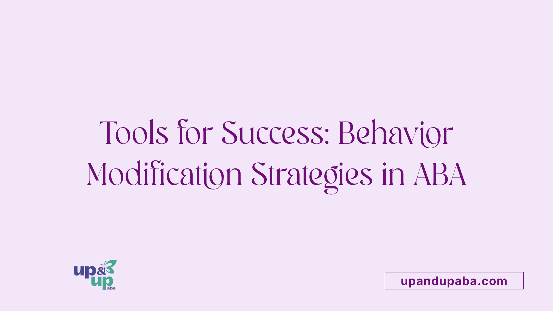 Tools for Success: Behavior Modification Strategies in ABA