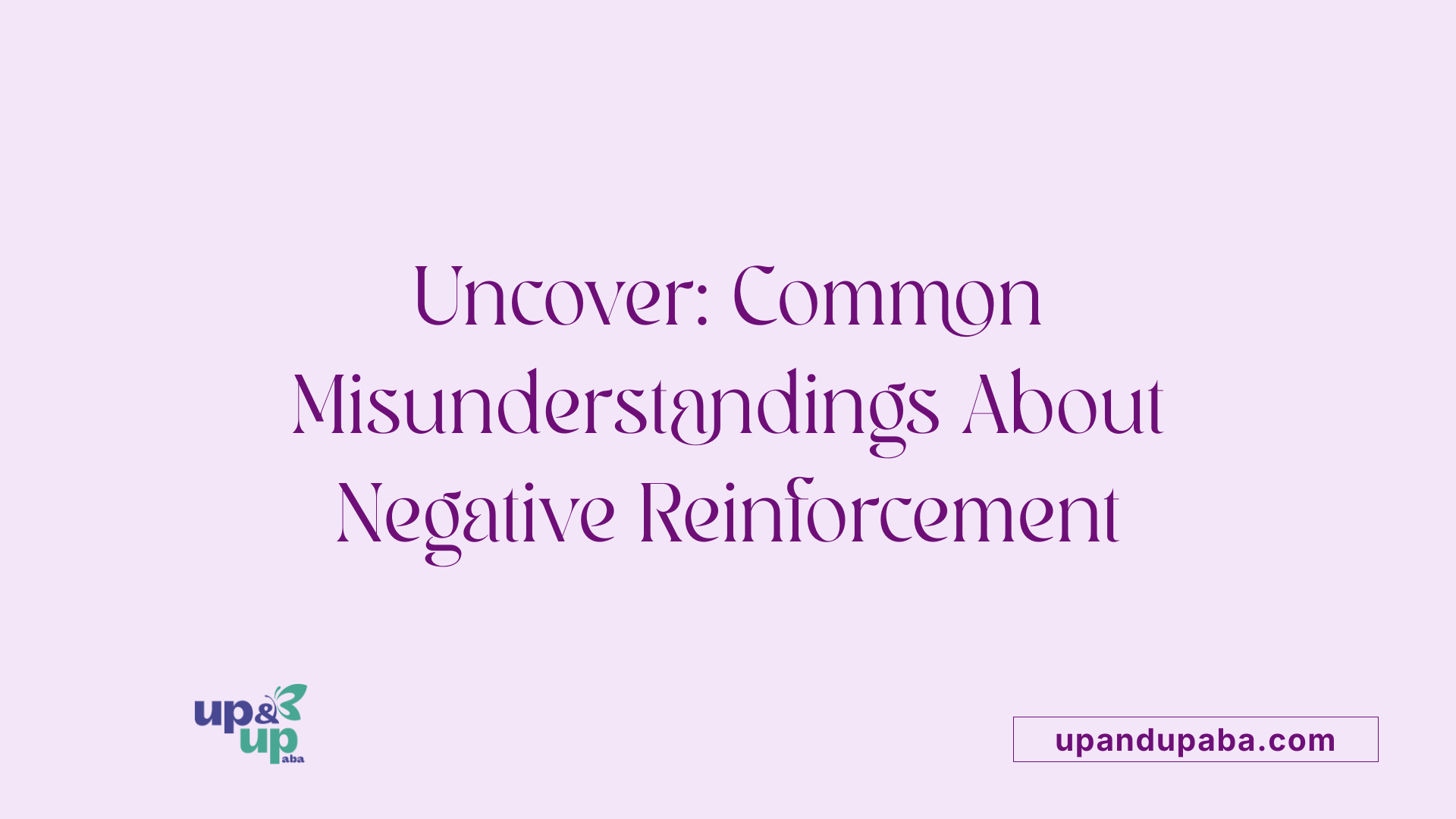 Uncover: Common Misunderstandings About Negative Reinforcement