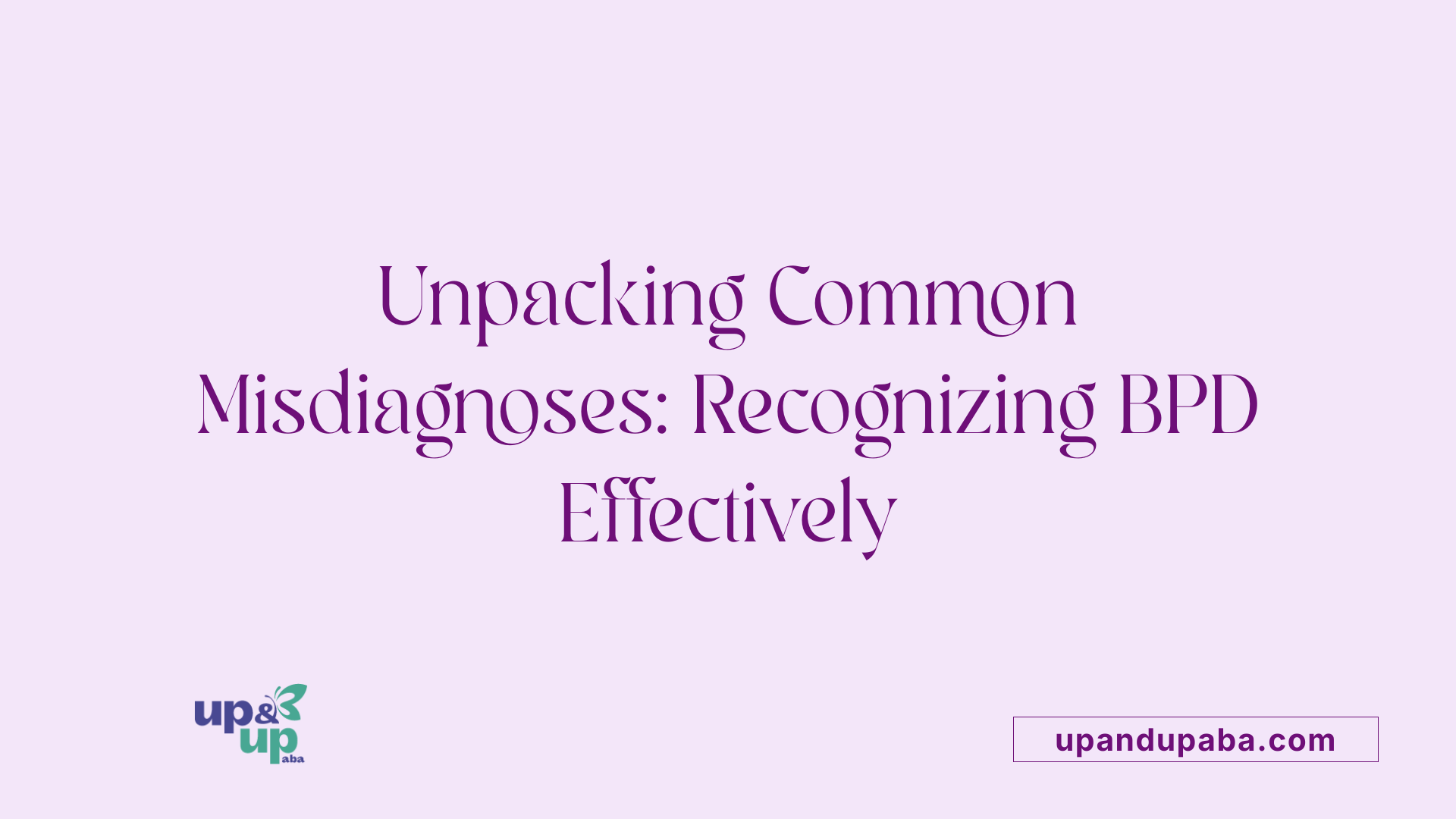 Unpacking Common Misdiagnoses: Recognizing BPD Effectively