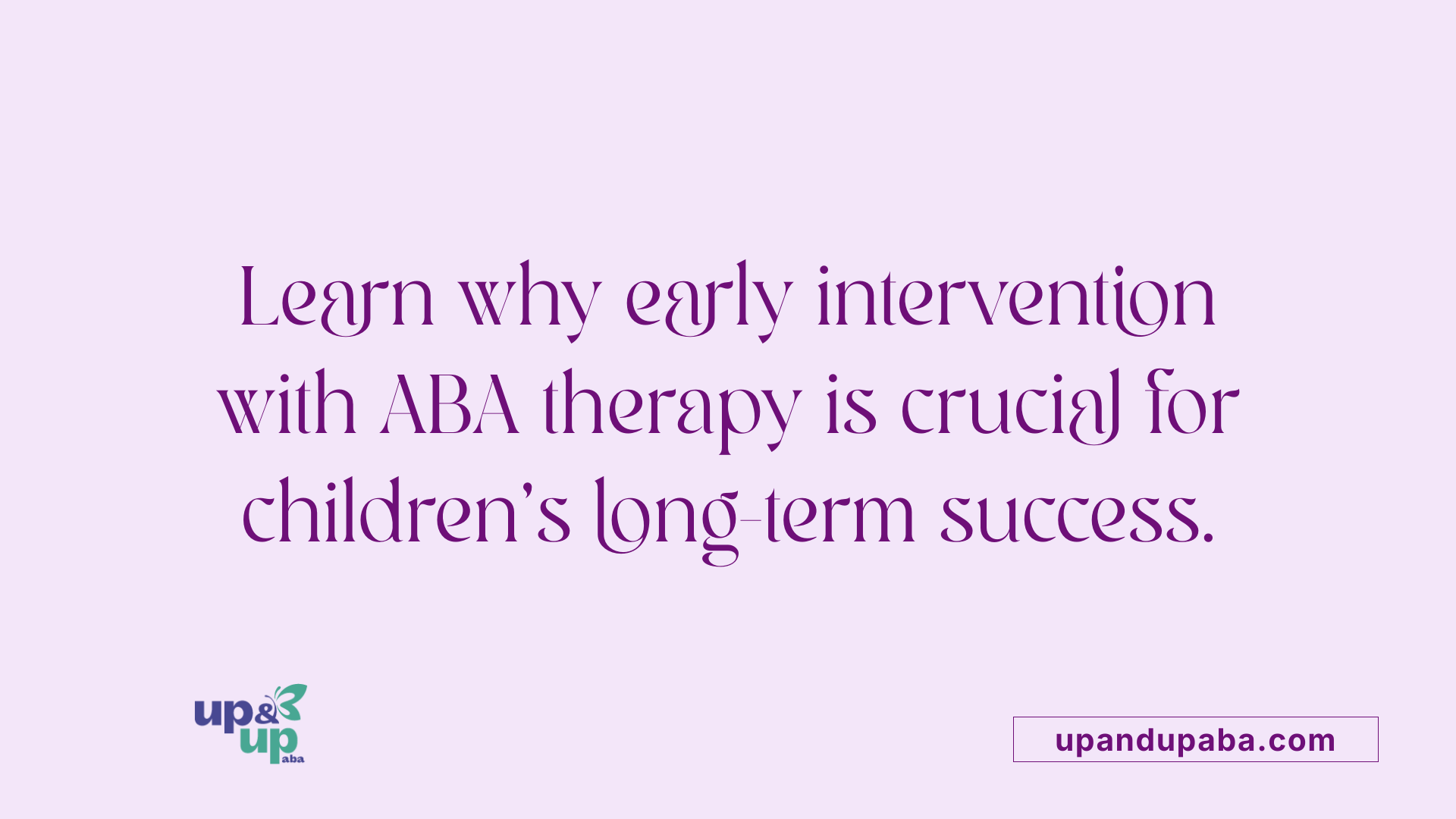 Learn why early intervention with ABA therapy is crucial for children's long-term success.