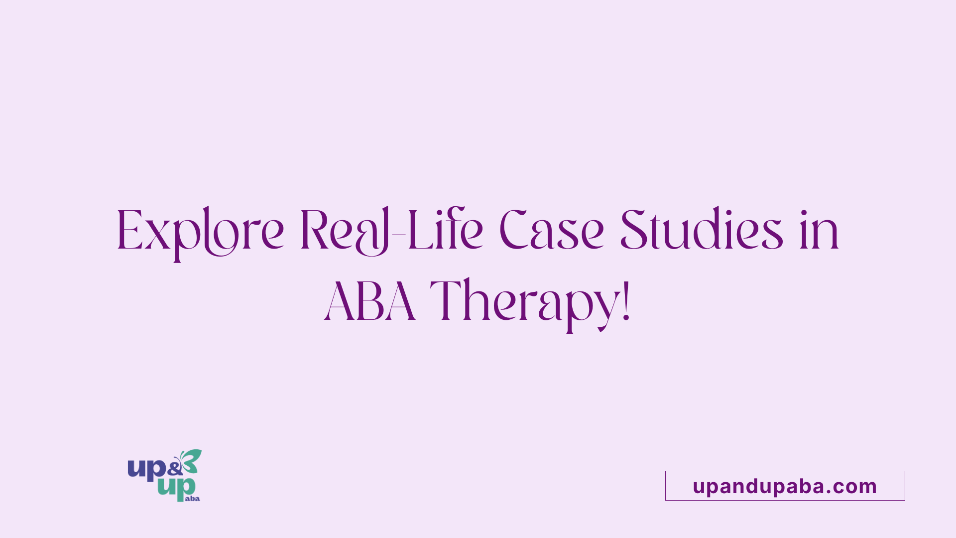Explore Real-Life Case Studies in ABA Therapy!