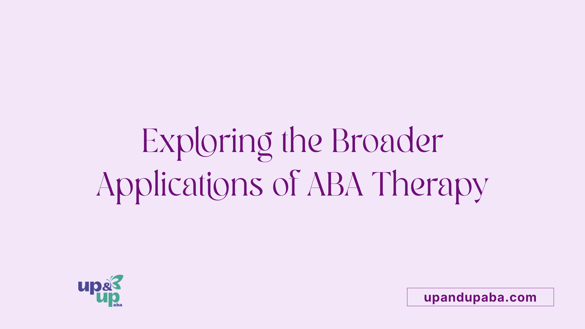 Exploring the Broader Applications of ABA Therapy