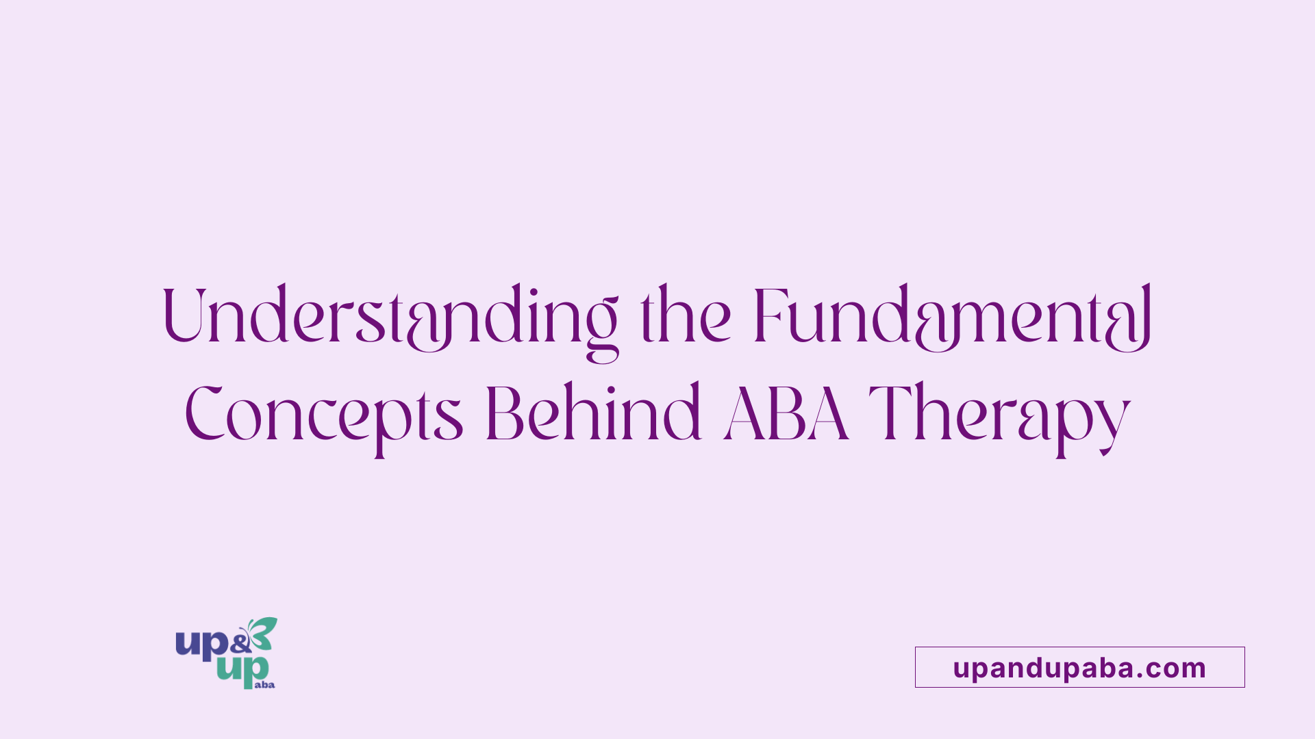 Understanding the Fundamental Concepts Behind ABA Therapy