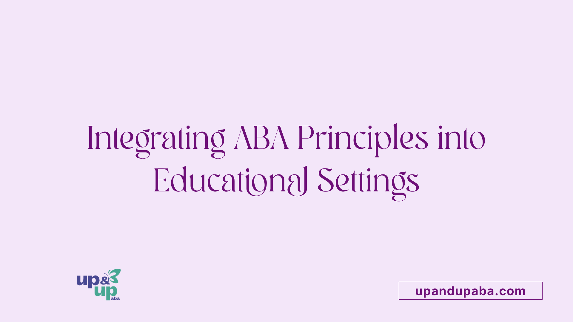 Integrating ABA Principles into Educational Settings
