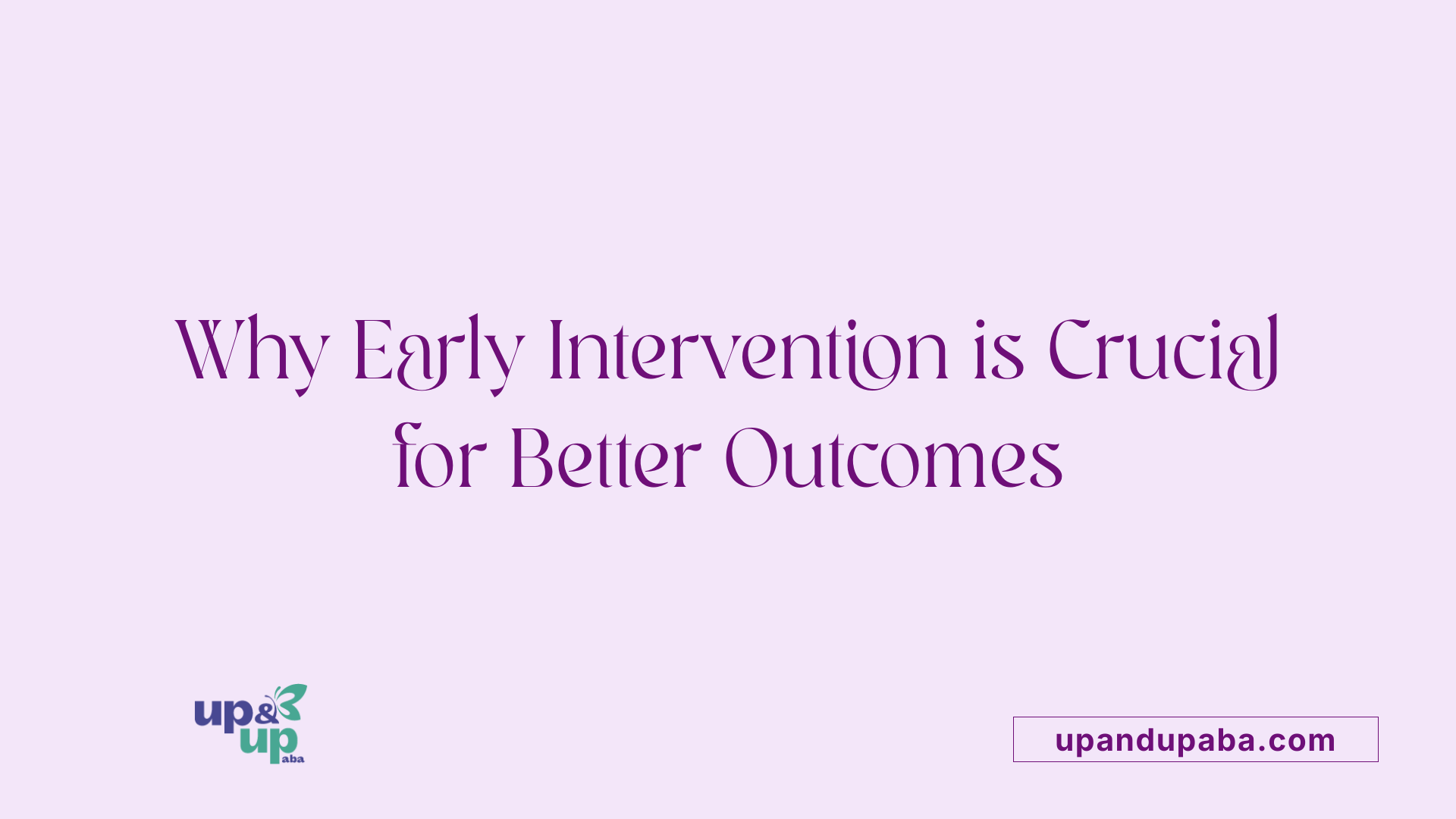 Why Early Intervention is Crucial for Better Outcomes