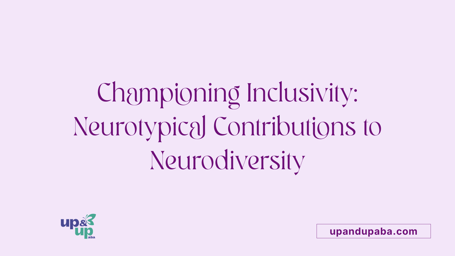 Championing Inclusivity: Neurotypical Contributions to Neurodiversity