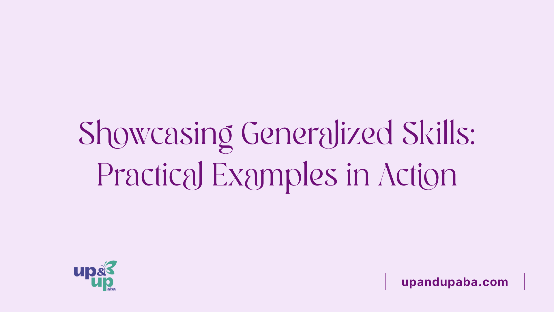 Showcasing Generalized Skills: Practical Examples in Action