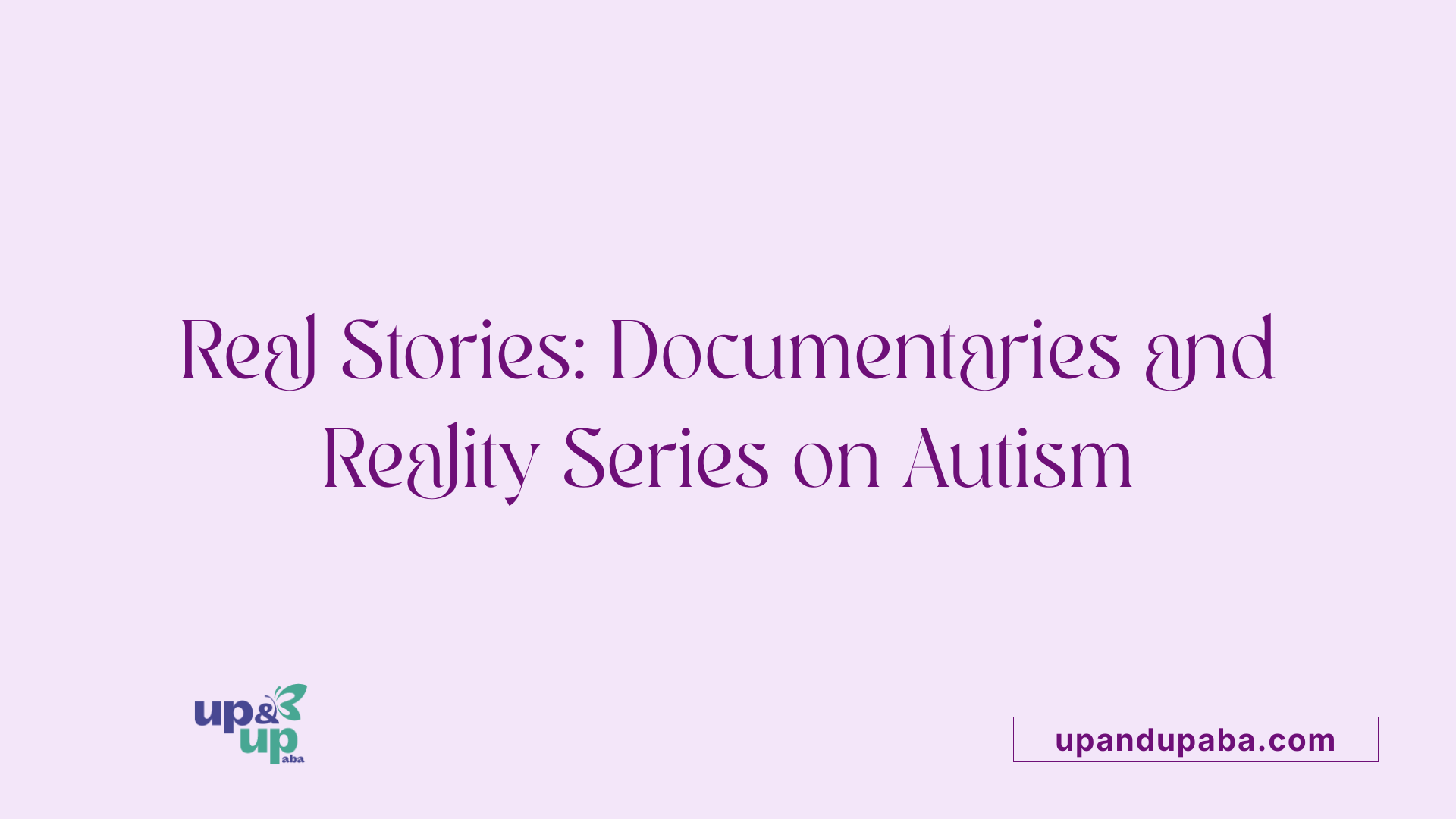 Real Stories: Documentaries and Reality Series on Autism