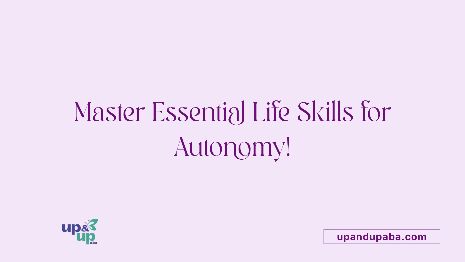 Master Essential Life Skills for Autonomy!