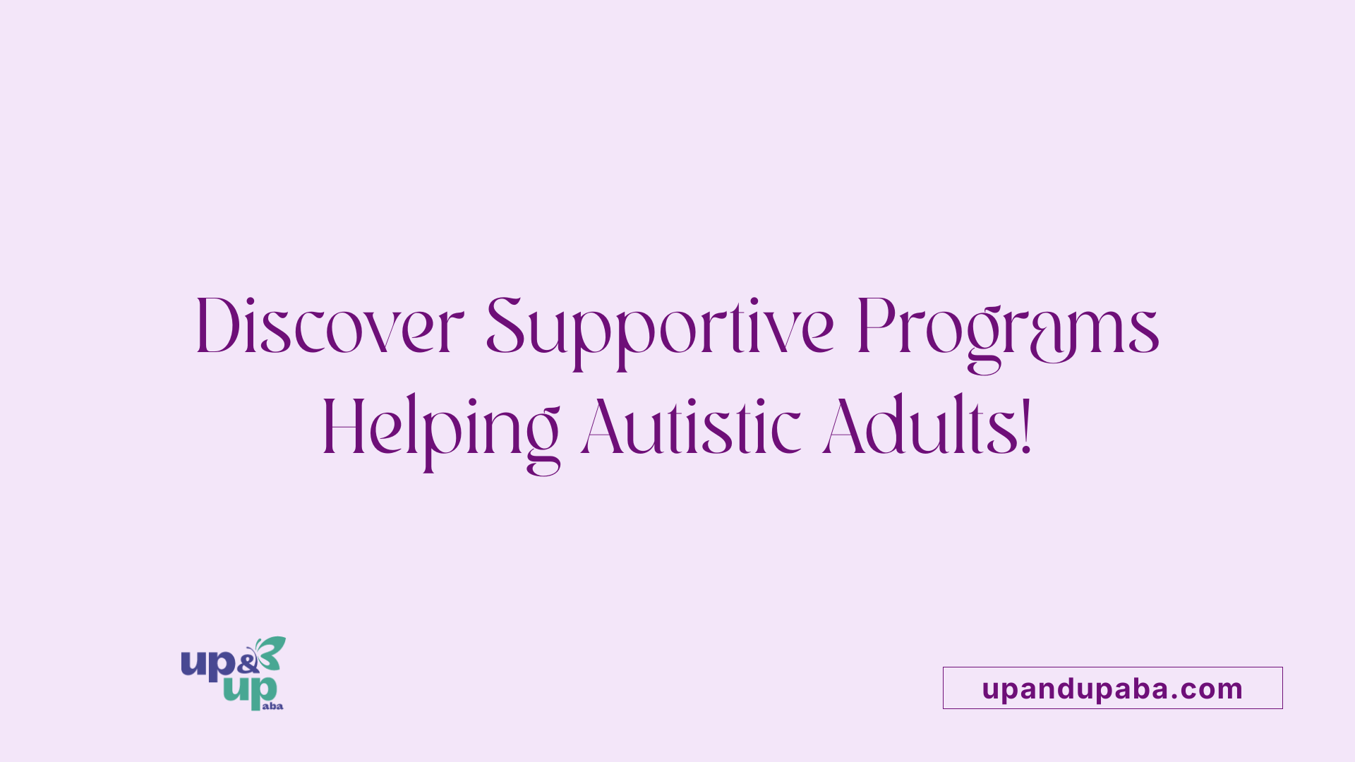 Discover Supportive Programs Helping Autistic Adults!