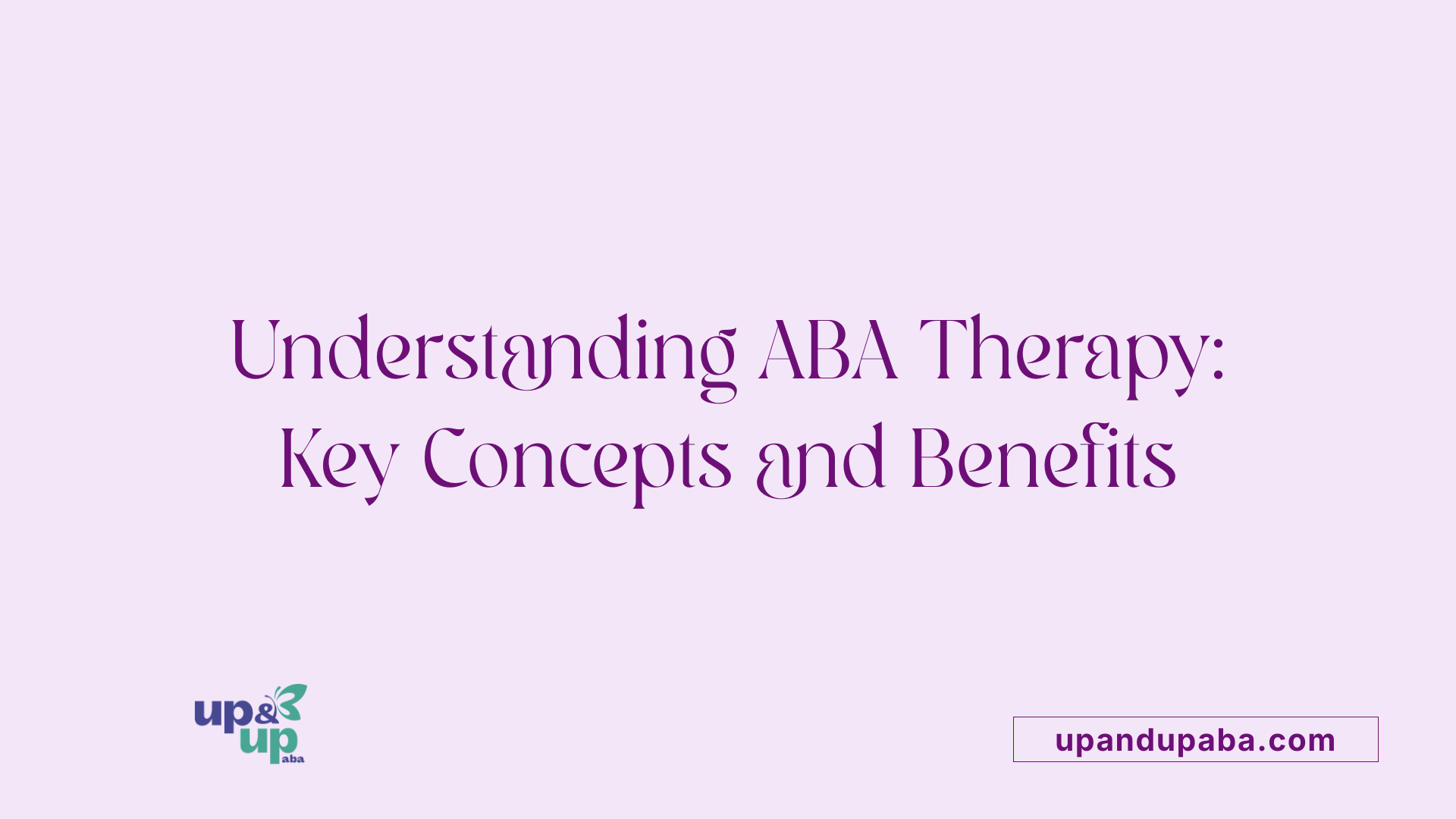 Understanding ABA Therapy: Key Concepts and Benefits