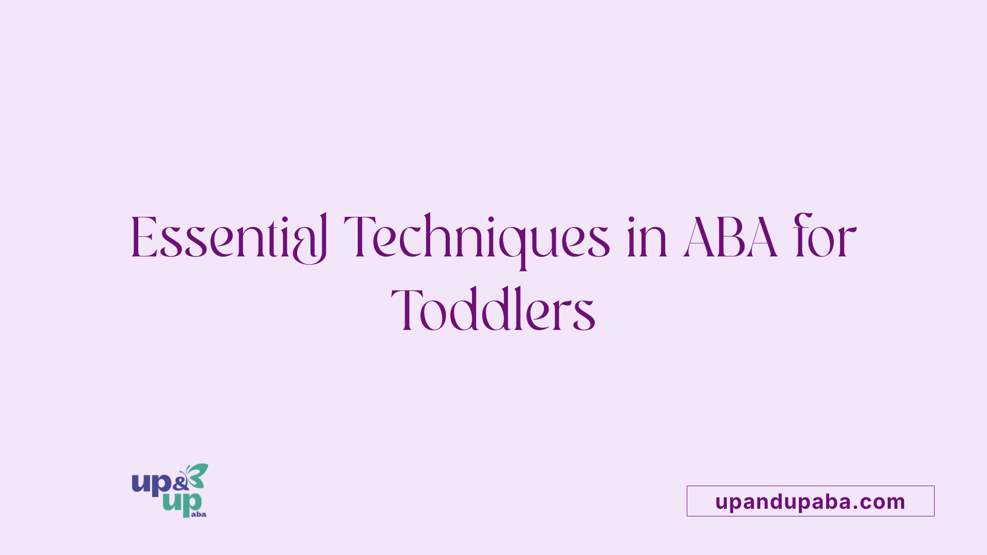 Essential Techniques in ABA for Toddlers