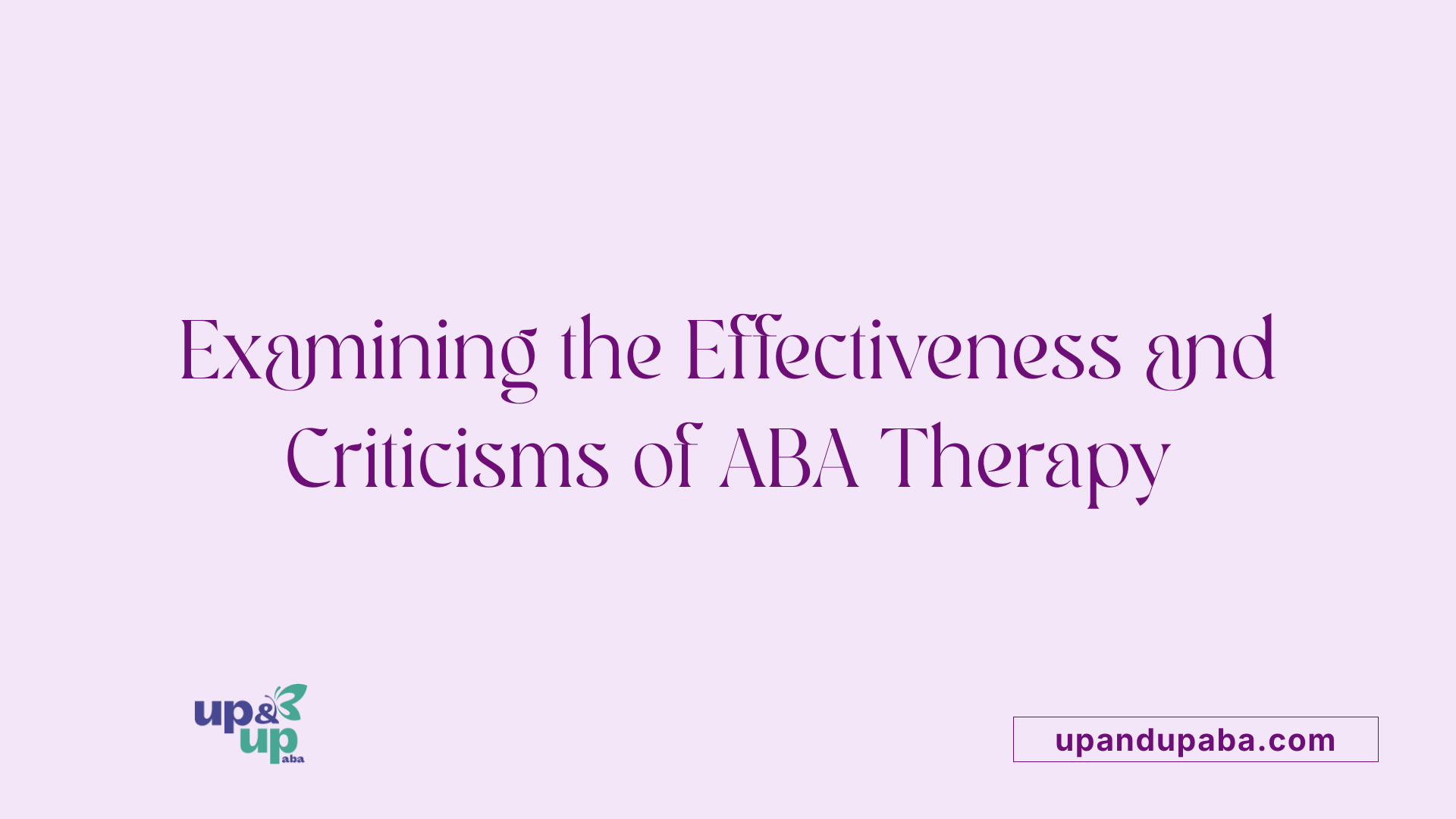 Examining the Effectiveness and Criticisms of ABA Therapy