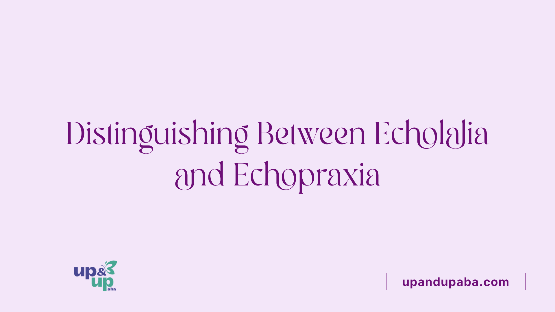 Distinguishing Between Echolalia and Echopraxia