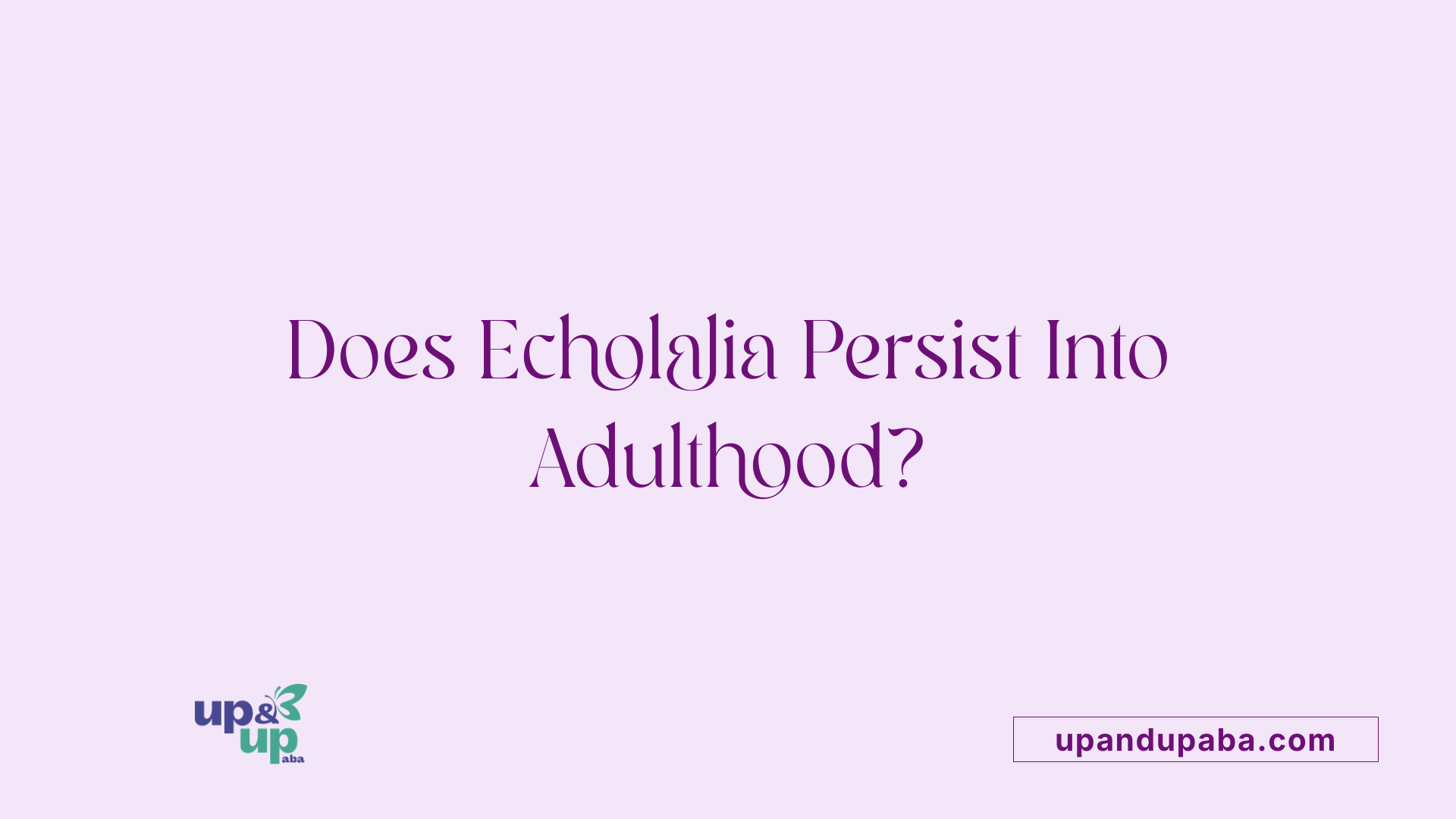Does Echolalia Persist Into Adulthood?