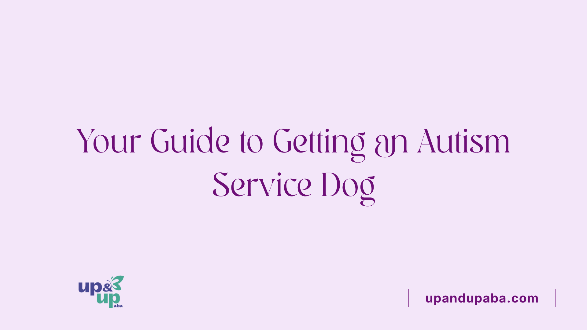 Your Guide to Getting an Autism Service Dog