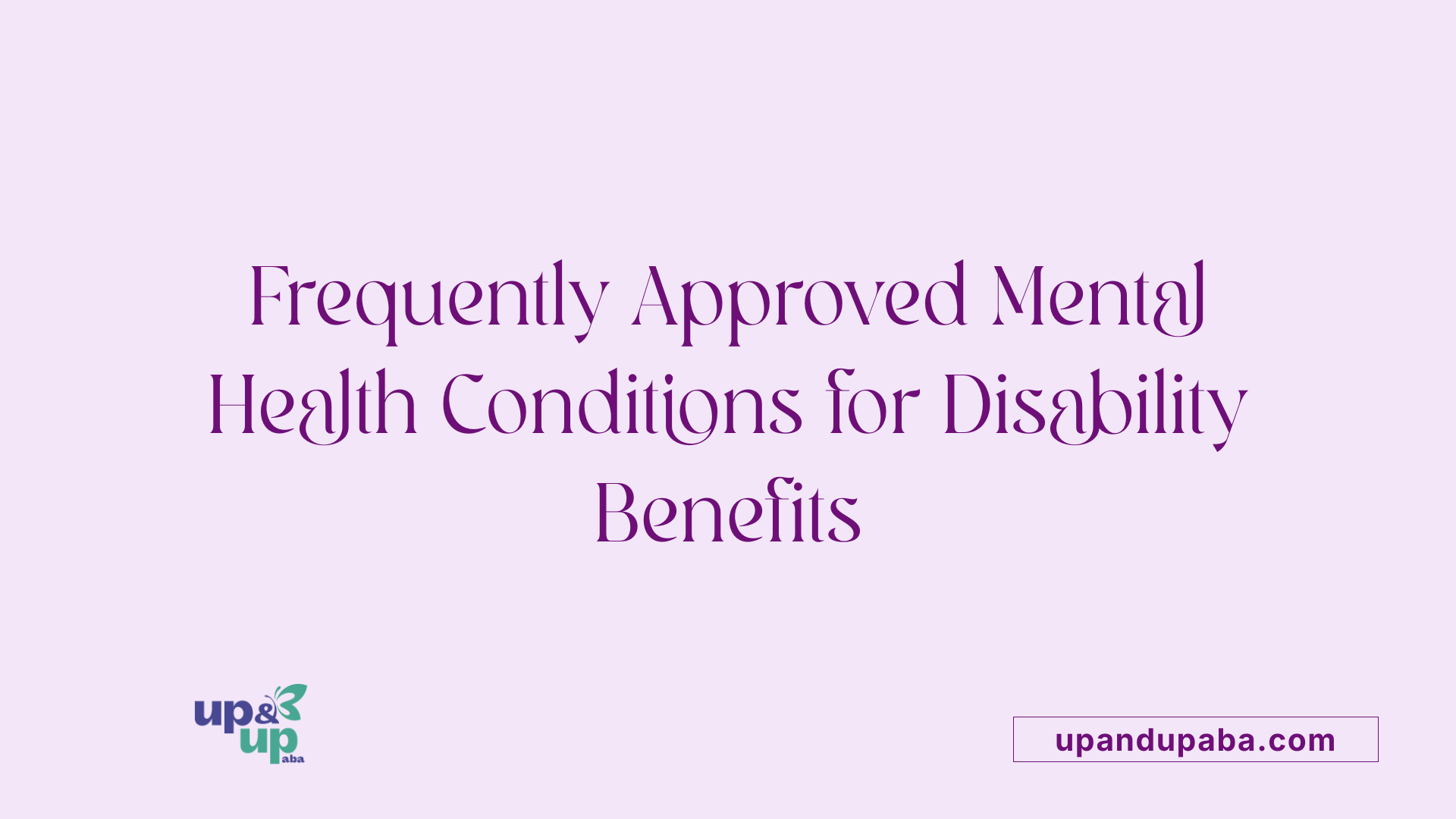 Frequently Approved Mental Health Conditions for Disability Benefits