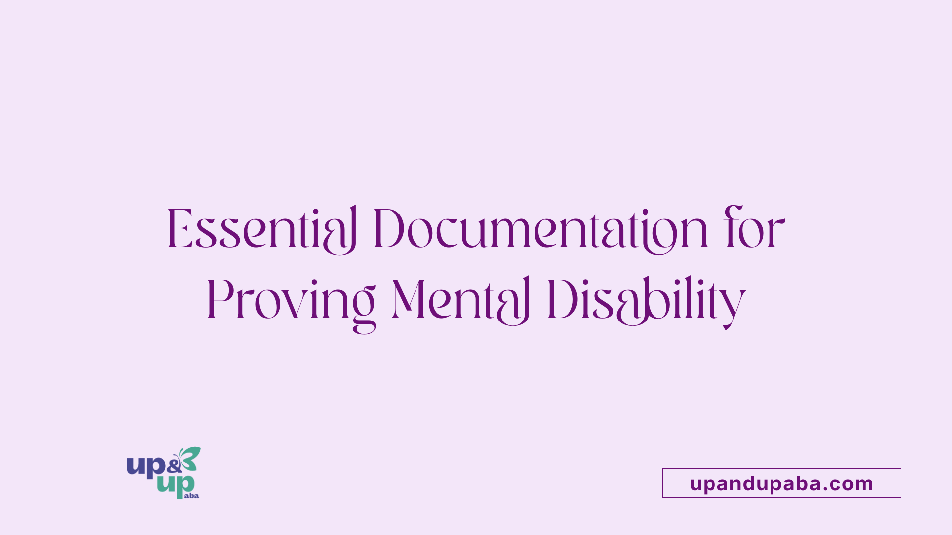 Essential Documentation for Proving Mental Disability