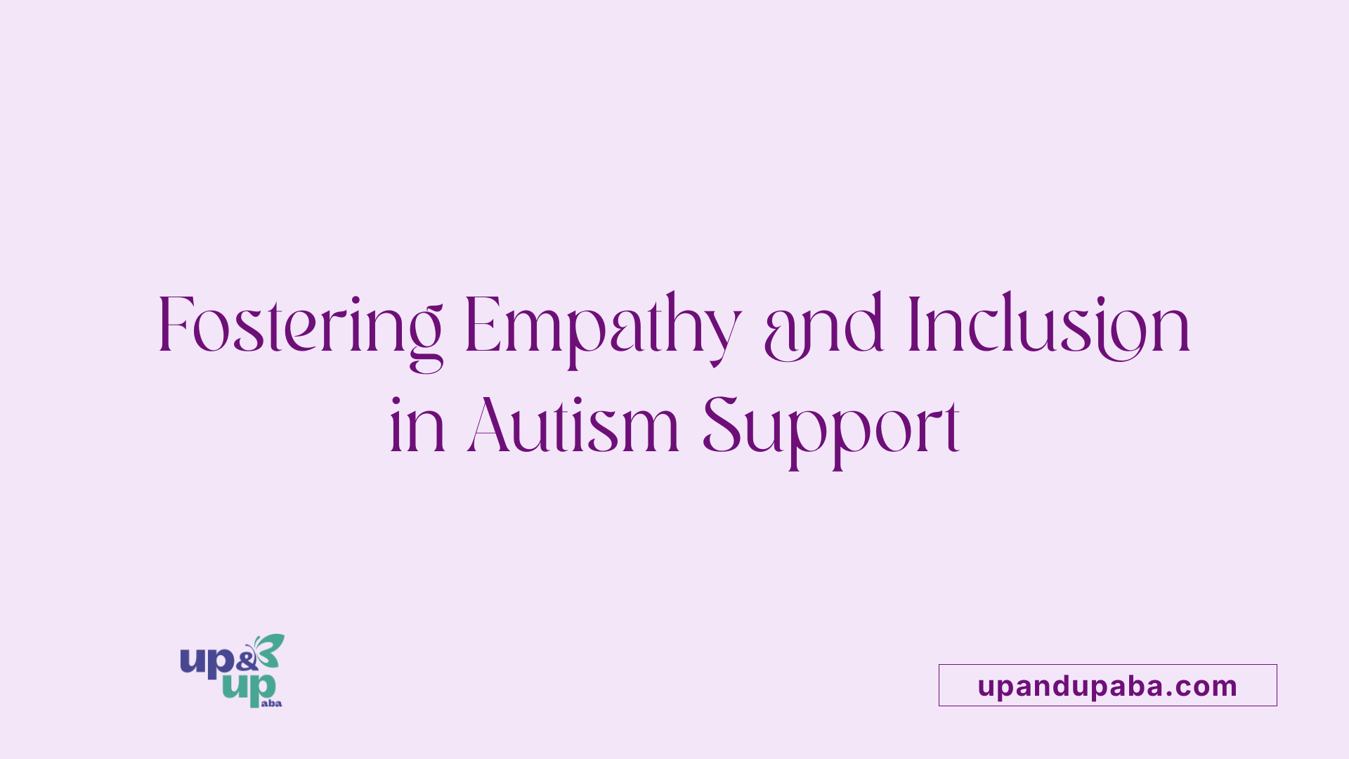 Fostering Empathy and Inclusion in Autism Support
